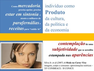 [...] cada época fala da sua retórica corporal, e nesse sentido, o corpo pode ser encarado como um texto que trazinformações relevantes para entendermos a sociedade, pois diferentes épocas elaboram diferentes pedagogias do corpo [...]