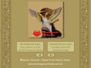 INFORME-SE AQUI Como adquirir os CDs com PPS Gotas de Crystal CADASTRE-SE AQUI  e receba novos PPS Gotas de Crystal Música:   Clannad - Theme From Harry's Game www.mensagensvirtuais.com.br 