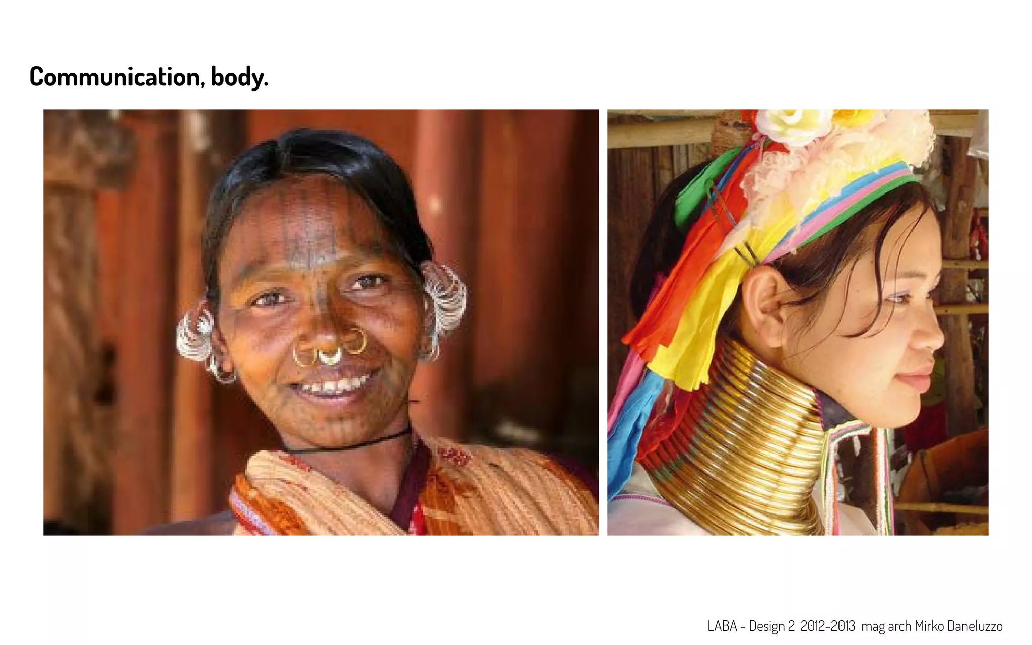 Communication, body.
LABA - Design 2 2012-2013 mag arch Mirko Daneluzzo
 