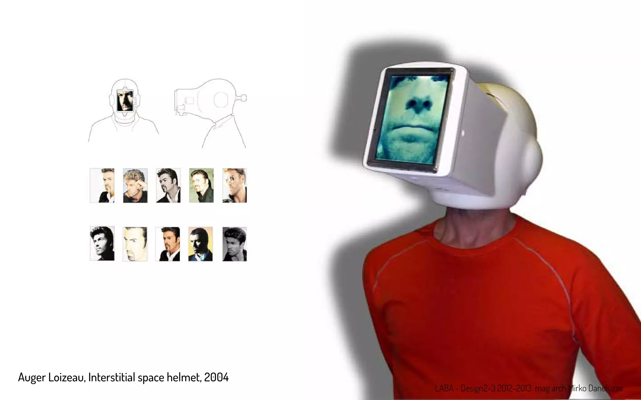 LABA - Design2-3 2012-2013 mag arch Mirko Daneluzzo
Auger Loizeau, Interstitial space helmet, 2004
 