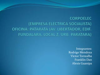 Integrantes:
Rodrigo Mendoza
 Victor Torrealba
    Franklin Dan
  Alexis Guanipa
 