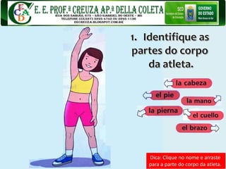 Dica: Clique no nome e arraste
para a parte do corpo da atleta.
 