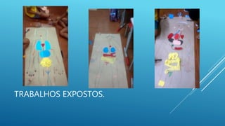 TRABALHOS EXPOSTOS.
 