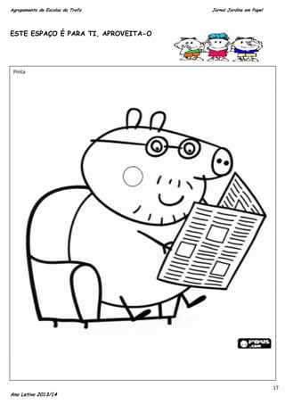 Agrupamento de Escolas da Trofa

Jornal Jardins em Papel

ESTE ESPAÇO É PARA TI, APROVEITA-O

Pinta

Ano Letivo 2013/14

17

 