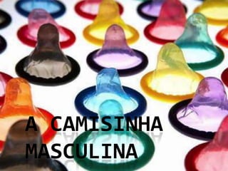 A CAMISINHA
MASCULINA

 