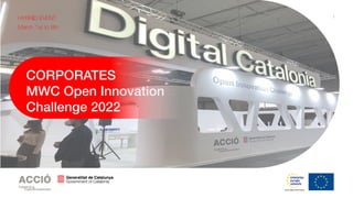 1
CORPORATES
MWC Open Innovation
Challenge 2022
HYBRID EVENT
March 1st to 8th
 