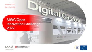 1
MWC Open
Innovation Challenge
2022
HYBRID EVENT
March 1st to 8th
 