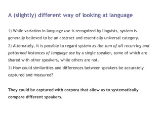 A (slightly) different way of looking at language <ul><li>While variation in language  use  is recognized by linguists,  s...
