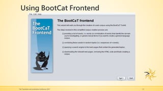 Using BootCat Frontend
The Translation and Localization Conference 2017 12
 