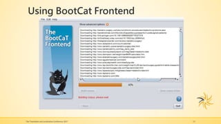 Using BootCat Frontend
The Translation and Localization Conference 2017 13
 
