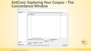 AntConc: Exploring Your Corpus – The
Concordance Window
The Translation and Localization Conference 2017 16
 
