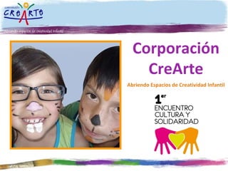 Corporación CreArte Abriendo Espacios de Creatividad Infantil 