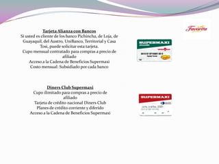 Tarjeta Alianza con BancosSi usted es cliente de los banco Pichincha, de Loja, de Guayaquil, del Austro, UniBanco, Territo...