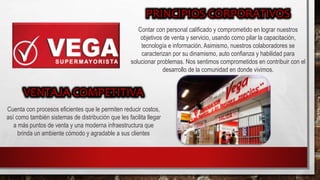 Contar con personal calificado y comprometido en lograr nuestros
objetivos de venta y servicio, usando como pilar la capacitación,
tecnología e información. Asimismo, nuestros colaboradores se
caracterizan por su dinamismo, auto confianza y habilidad para
solucionar problemas. Nos sentimos comprometidos en contribuir con el
desarrollo de la comunidad en donde vivimos.
Cuenta con procesos eficientes que le permiten reducir costos,
así como también sistemas de distribución que les facilita llegar
a más puntos de venta y una moderna infraestructura que
brinda un ambiente cómodo y agradable a sus clientes
 