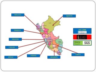 SULLANA
                                       IQUITOS




        TRUJILLO                                       ISO 22000



   HUACHO
                                                 Sistema
                                                 Integrado

CALLAO



                                                  CUSCO
                   ZÁRATE
RÍMAC                       AREQUIPA
 