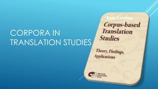 CORPORA IN
TRANSLATION STUDIES
 