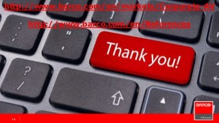 16
Thank you for your attention
16
http://www.barco.com/en/markets/Corporate-AV
http://www.barco.com/en/References
 