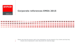 Corporate references EMEA 2015
Please note that the pictures used in this presentation are the property of our clients and that they
should not be reproduced in other documents for external usage
 
