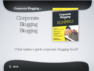 Corporate  Blogging Blogging ,[object Object],2010 