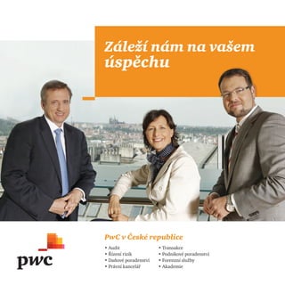 PwC v České republice
• Audit
• Řízení rizik
• Daňové poradenství
• Právní kancelář
• Transakce
• Podnikové poradenství
• Forenzní služby
• Akademie
Záleží nám na vašem
úspěchu
 