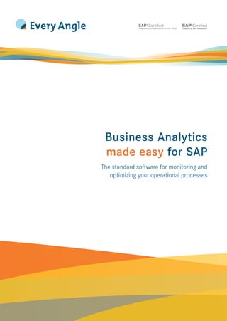 Business Analytics
made easy for SAP
The standard software for monitoring and
optimizing your operational processes
 