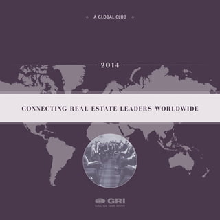 A GLOBAL CLUB
CONNECTING REAL ESTATE LEADERS WORLDWIDE
2014
 