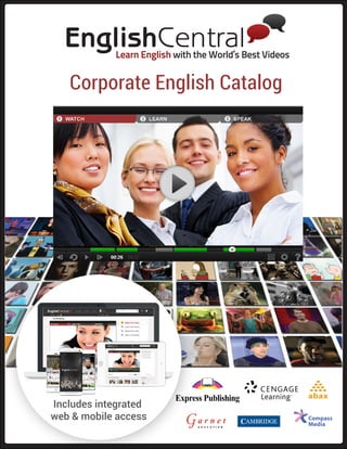 Learn English with the World’s Best Videos
Includes integrated
web & mobile access
Corporate English Catalog
abax
 