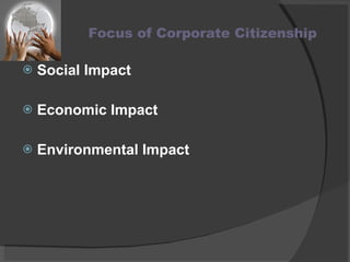 Focus of Corporate Citizenship Social Impact Economic Impact  Environmental Impact 