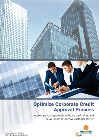 Optimize Corporate Credit
        Approval Process
Accelerate loan approvals, mitigate credit risks, and
          deliver more responsive customer service
 