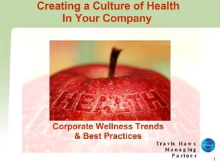 Creating a Culture of Health In Your Company   Corporate Wellness Trends & Best Practices Travis Haws Managing Partner 