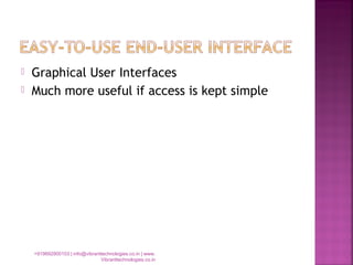 Graphical User Interfaces
 Much more useful if access is kept simple
+919892900103 | info@vibranttechnologies.co.in | www.
Vibranttechnologies.co.in
 