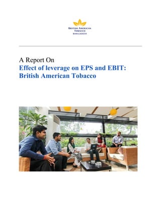 A Report On
Effect of leverage on EPS and EBIT:
British American Tobacco
 