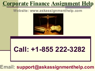 Corporate Finance Assignment Help 
Website: www.askassignmenthelp.com 
Call: +1-855 222-3282 
Email: support@askassignmenthelp.com 
 