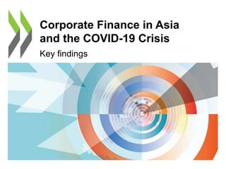 Corporate Finance in Asia
and the COVID-19 Crisis
Key findings
 