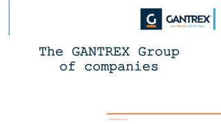 1
The GANTREX Group
of companies
www.gantrex.com
 