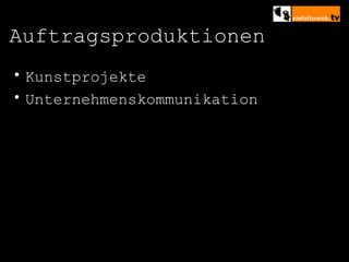 Auftragsproduktionen Kunstprojekte Unternehmenskommunikation 