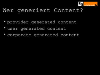 Wer generiert Content? provider generated content user generated content corporate generated content 