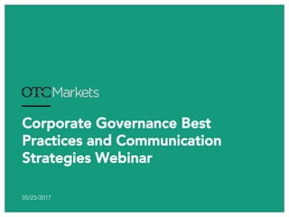 Corporate Governance Best
Practices and Communication
Strategies Webinar
05/25/2017
 
