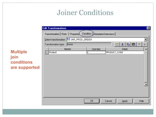 Joiner Conditions
Multiple
join
conditions
are supported
 