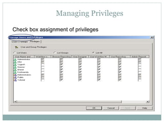 Managing Privileges
Check box assignment of privileges
 