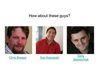 How about these guys?Chris BroganGuy KawasakiGary Vaynerchuk