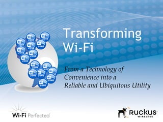 Transforming Wi-Fi From a Technology of Convenience into a  Reliable and Ubiquitous Utility 