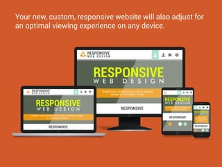 Your new, custom, responsive website will also adjust for
an optimal viewing experience on any device.
RESPONSIVEW E B D E S I G N
RESPONSIVE
W E B D E S I G N
RESPONSIVE
Elegant and professional custom website
design by Envisager Studio
RESPONSIVE
W E B D E S I G N
Elegant and professional custom website design
by Envisager Studio
RESPONSIVE
RESPONSIVE
W E B D E S I G N
RESPONSIVE
Custom website design by
Envisager Studio
RESPONSIVE
W E B D E S I G N
RESPONSIVE
Custom website
design by Envisager
Studio
RESPONSIVE
W E B D E S I G N
 
