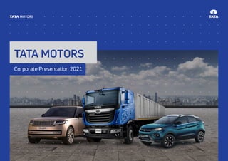 Tata Motors Group I Corporate Presentaion 1
TATA MOTORS
Corporate Presentation 2021
 
