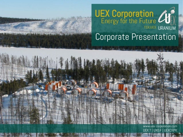 TSX: UEX | www.uex-corporation.com
UEX Corporation
Corporate Presentation
Energy for the Future
TSX:UEX
www.uex-corporatio...