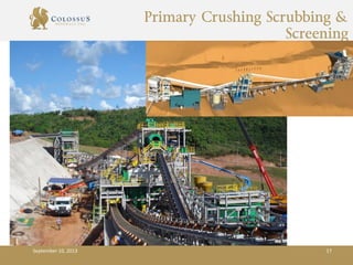 Primary Crushing Scrubbing &
Screening
September 10, 2013 17
 