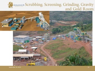 Scrubbing, Screening, Grinding, Gravity
and Gold Room
September 10, 2013 21
 