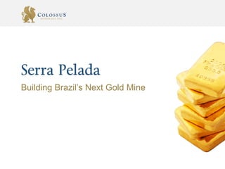 Serra Pelada
Building Brazil’s Next Gold Mine
 