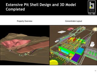 Extensive Pit Shell Design and 3D Model
Completed
                                                       TSX: BKI


      Property Overview          Concentrator Layout




                                                              11
 
