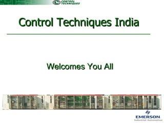Welcomes You All  Control Techniques India 